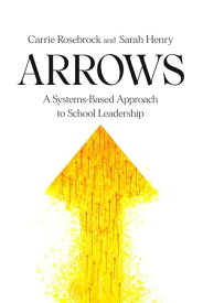 Arrows: A Systems-Based Approach to School Leadership: A Systems-Based Approach to School Leadership a Systems-Based Approach to School Leadership【電子書籍】[ Carrie Rosebrock ]