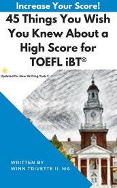 45 Things You Wish You Knew About a High Score for TOEFL iBT?【電子書籍】[ Winn Trivette II, MA ]