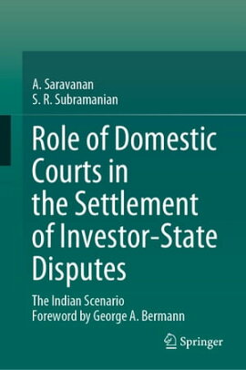 Role of Domestic Courts in the Settlement of Investor-State Disputes The Indian Scenario