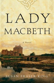 Lady Macbeth A Novel【電子書籍】[ Susan Fraser King ]
