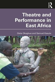 Theatre and Performance in East Africa【電子書籍】[ Osita Okagbue ]
