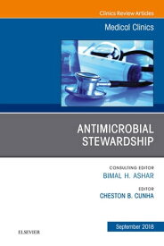 Antimicrobial Stewardship, An Issue of Medical Clinics of North America【電子書籍】[ Cheston B. Cunha, MD ]
