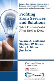 Profiting From Services and Solutions What Product-Centric Firms Need to Know【電子書籍】[ Valarie A. Zeithaml ]