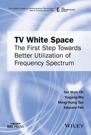 TV White Space The First Step Towards Better Utilization of Frequency Spectrum【電子書籍】[ Ser Wah Oh ]