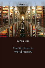 The Silk Road In World History【電子書籍】[ Xinru Liu ]