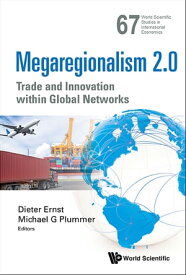 Megaregionalism 2.0: Trade And Innovation Within Global Networks【電子書籍】[ Dieter Ernst ]