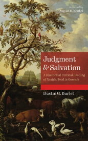 Judgment and Salvation A Rhetorical-Critical Reading of Noah’s Flood in Genesis【電子書籍】[ Dustin G. Burlet ]