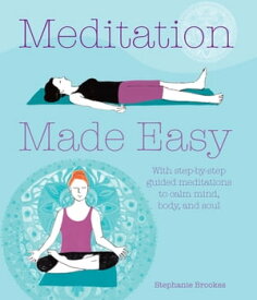 Meditation Made Easy With step-by-step guided meditations to calm mind, body, and soul【電子書籍】[ Stephanie Brookes ]