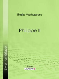 Philippe II【電子書籍】[ Emile Verhaeren ]