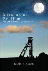 Miraculous Realism The French-Walloon Cin?ma du Nord【電子書籍】[ Niels Niessen ]