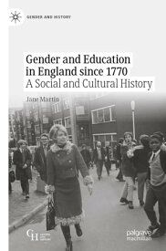 Gender and Education in England since 1770 A Social and Cultural History【電子書籍】[ Jane Martin ]