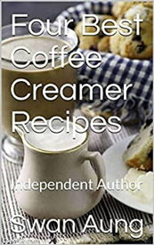 Four Best Coffee Creamer Recipes Independent Author【電子書籍】[ Swan Aung ]
