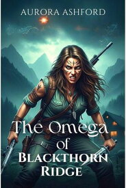 The Omega of Blackthorn Ridge【電子書籍】[ Aurora Ashford ]