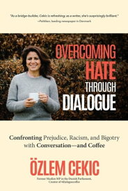 Overcoming Hate through Dialogue Confronting Prejudice, Racism, and Bigotry with Conversationーand Coffee【電子書籍】[ ?zlem Cekic ]