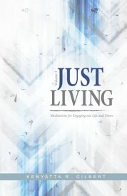 Just Living Meditations for Engaging our Life and Times【電子書籍】[ Kenyatta R. Gilbert ]