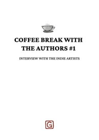 Coffee Break with the Authors #1 Interview with the Indie Artists【電子書籍】[ Goggas Editorial ]