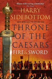 Fire and Sword (Throne of the Caesars, Book 3)【電子書籍】[ Harry Sidebottom ]