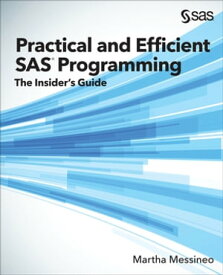 Practical and Efficient SAS Programming The Insider's Guide【電子書籍】[ Martha Messineo ]