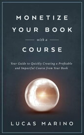 Monetize Your Book with a Course【電子書籍】[ Lucas Marino ]