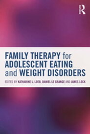 Family Therapy for Adolescent Eating and Weight Disorders New Applications【電子書籍】