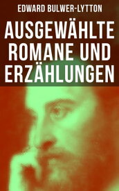 Ausgew?hlte Romane und Erz?hlungen von Edward Bulwer-Lytton Die letzten Tage von Pompeji, Das Geschlecht der Zukunft, Das Haus des schwarzen Magiers…【電子書籍】[ Edward Bulwer-Lytton ]