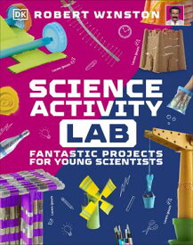 Science Activity Lab Fantastic Projects for Young Scientists【電子書籍】[ Robert Winston ]