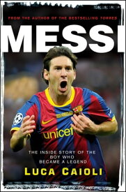 Messi ? 2013 Edition The Inside Story of the Boy Who Became a Legend【電子書籍】[ Luca Caioli ]