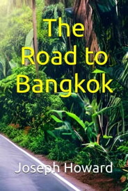 The Road to Bangkok【電子書籍】[ Joseph Howard ]