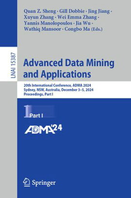 Advanced Data Mining and Applications 20th International Conference, ADMA 2024, Sydney, NSW, Australia, December 3?5, 2024, Proceedings, Part I