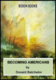 Becoming Americans【電子書籍】[ Donald Batchelor ]