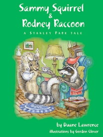 Sammy Squirrel & Rodney Raccoon: A Stanley Park Tale【電子書籍】[ Duane Lawrence ]