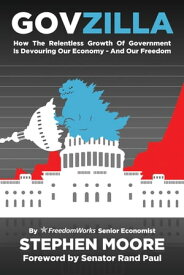 Govzilla How the Relentless Growth of Government Is Devouring Our EconomyーAnd Our Freedom【電子書籍】[ Stephen Moore ]