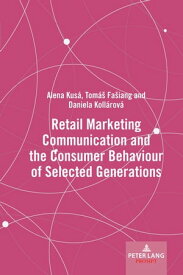 Retail Marketing Communication and the Consumer Behaviour of Selected Generations【電子書籍】[ Alena Kus? ]