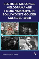 Sentimental Songs, Melodrama and Filmic Narrative in Bollywood’s Golden Age (1951–1963)