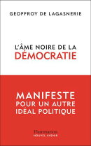L'âme noire de la démocratie. Manifeste pour un autre idéal politique