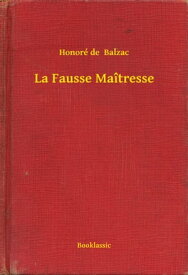 La Fausse Ma?tresse【電子書籍】[ Honor? de Balzac ]