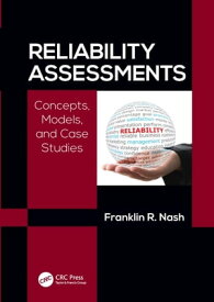Reliability Assessments Concepts, Models, and Case Studies【電子書籍】[ Franklin Richard Nash, Ph.D. ]