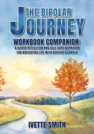 The Bipolar Journey Workbook Companion A guided reflection and self-care workbook for navigating life with bipolar disorder【電子書籍】[ Ivette Smith ]