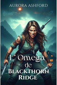 L'Omega de Blackthorn Ridge【電子書籍】[ Aurora Ashford ]