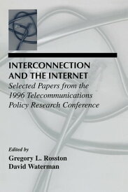 Interconnection and the Internet Selected Papers From the 1996 Telecommunications Policy Research Conference【電子書籍】
