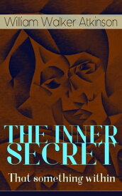 THE INNER SECRET - That something within The Journey of Self-Discovery【電子書籍】[ William Walker Atkinson ]