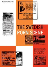 The Swedish Porn Scene Exhibition Contexts, 8mm Pornography and the Sex Film【電子書籍】[ Mariah Larsson ]