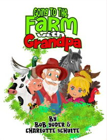 Going to the Farm with Grandpa【電子書籍】[ Bob Yoder ]