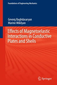 Effects of Magnetoelastic Interactions in Conductive Plates and Shells【電子書籍】[ Gevorg Baghdasaryan ]