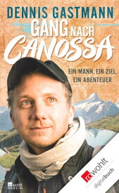 Gang nach Canossa Ein Mann, ein Ziel, ein Abenteuer【電子書籍】[ Dennis Gastmann ]