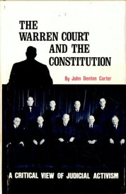 The Warren Court and the Constitution A Critical View of Judicial Activism【電子書籍】[ John Denton Carter ]