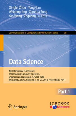 Data Science 4th International Conference of Pioneering Computer Scientists, Engineers and Educators, ICPCSEE 2018, Zhengzhou, China, September 21-23, 2018, Proceedings, Part I