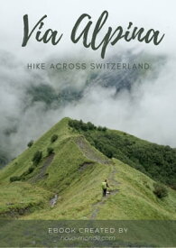Via Alpina: the complete guide to hike across Switzerland【電子書籍】[ Fabienne and Benoit Luisier ]
