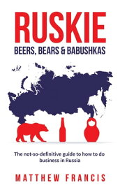 Ruskie: Beers, Bears & Babushkas【電子書籍】[ Matthew Francis ]