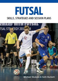 Futsal Skills, Strategies and Session Plans【電子書籍】[ Michael Skubala ]